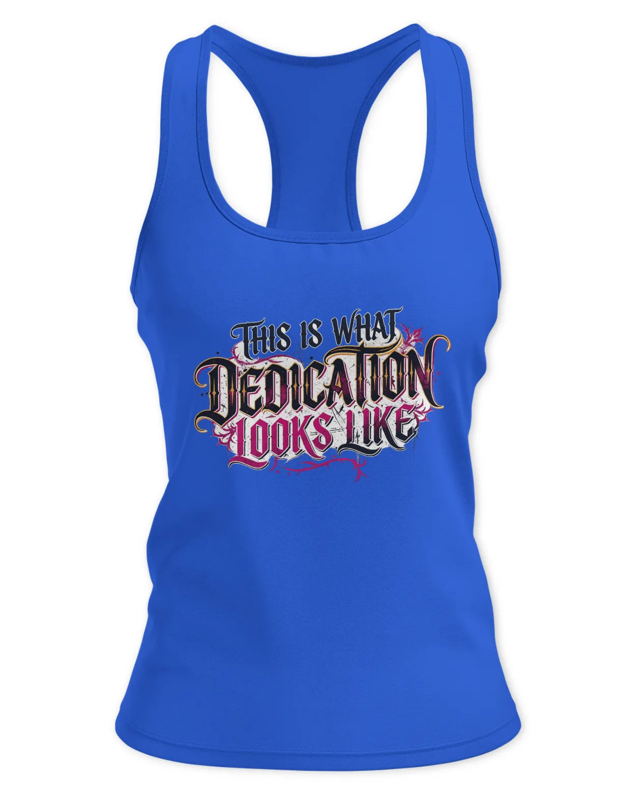 Ladies This is what Dedication Looks Like Tank - Racerback