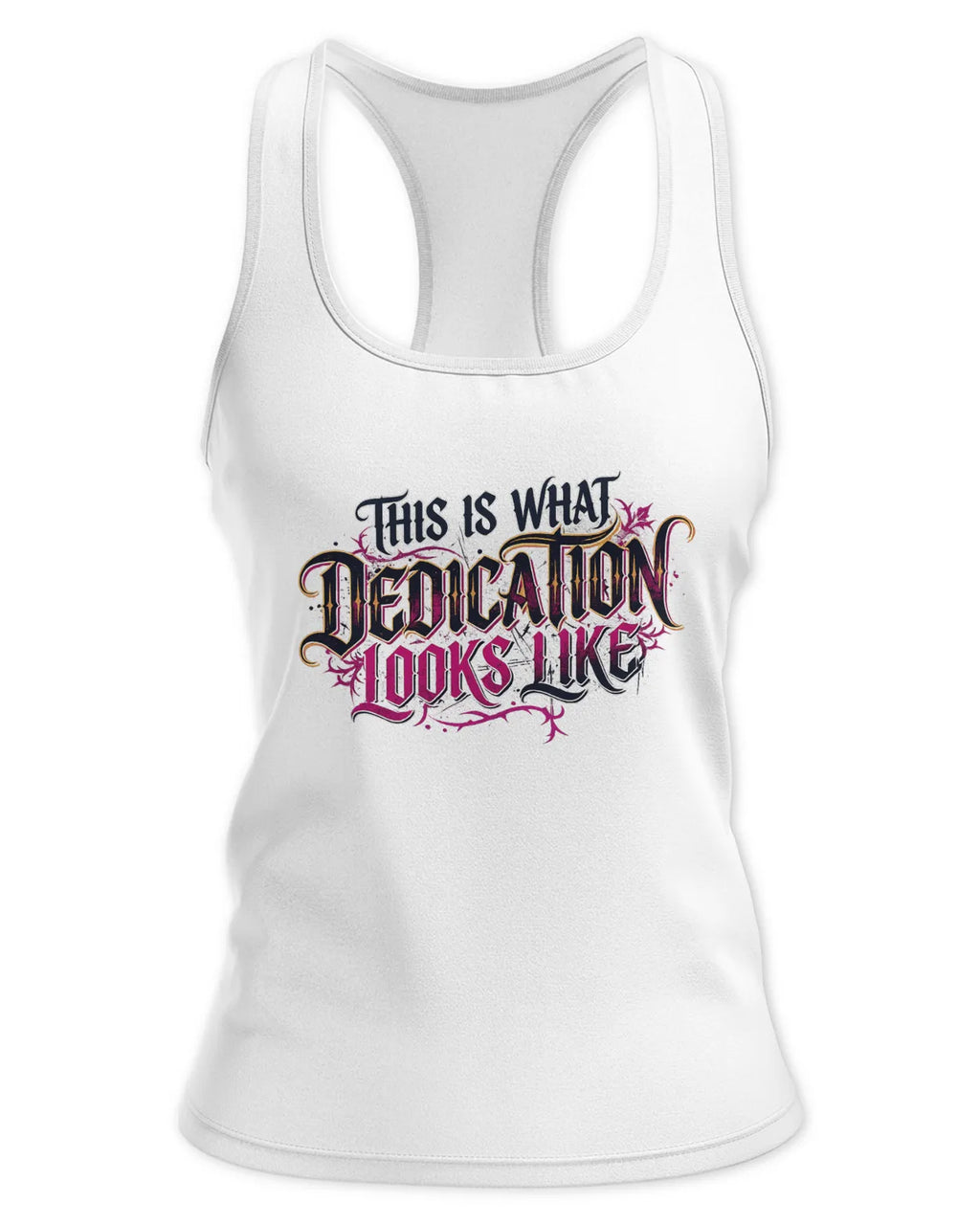 Ladies This is what Dedication Looks Like Tank - Racerback