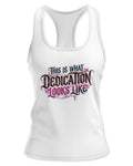 Ladies This is what Dedication Looks Like Tank - Racerback