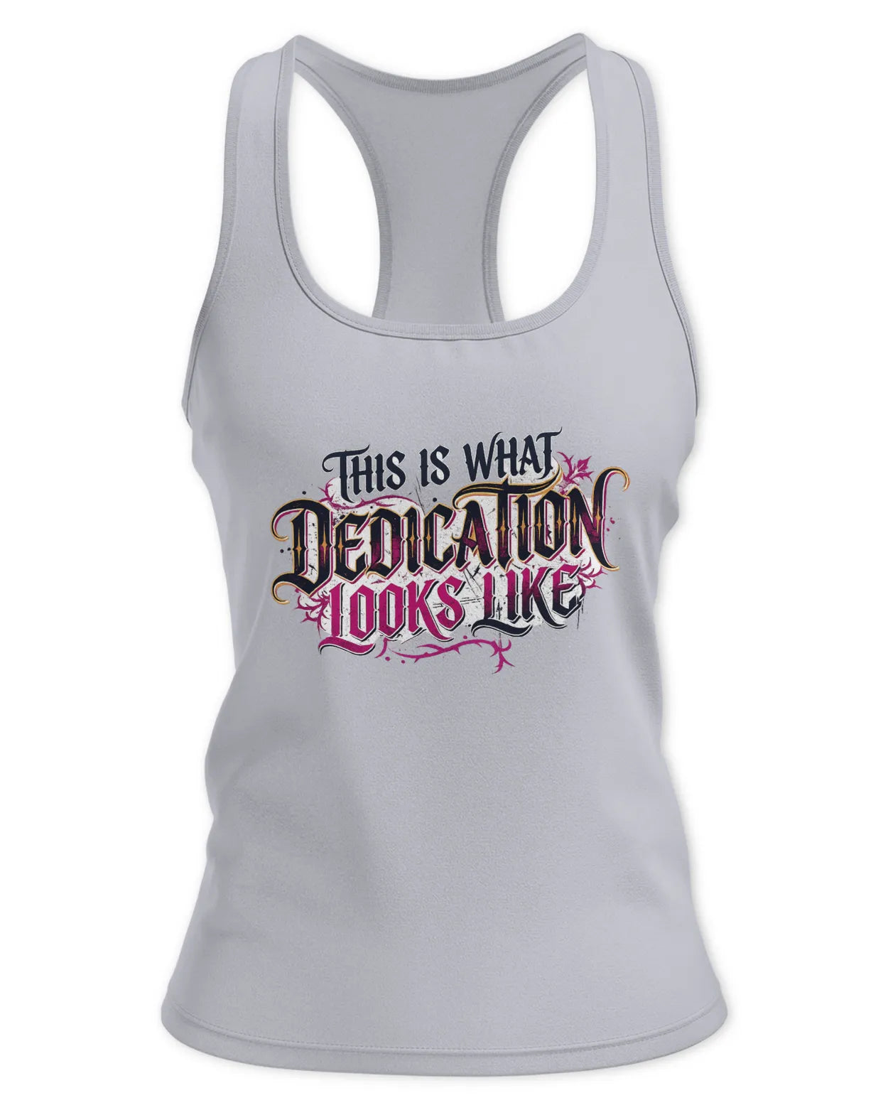Ladies This is what Dedication Looks Like Tank - Racerback