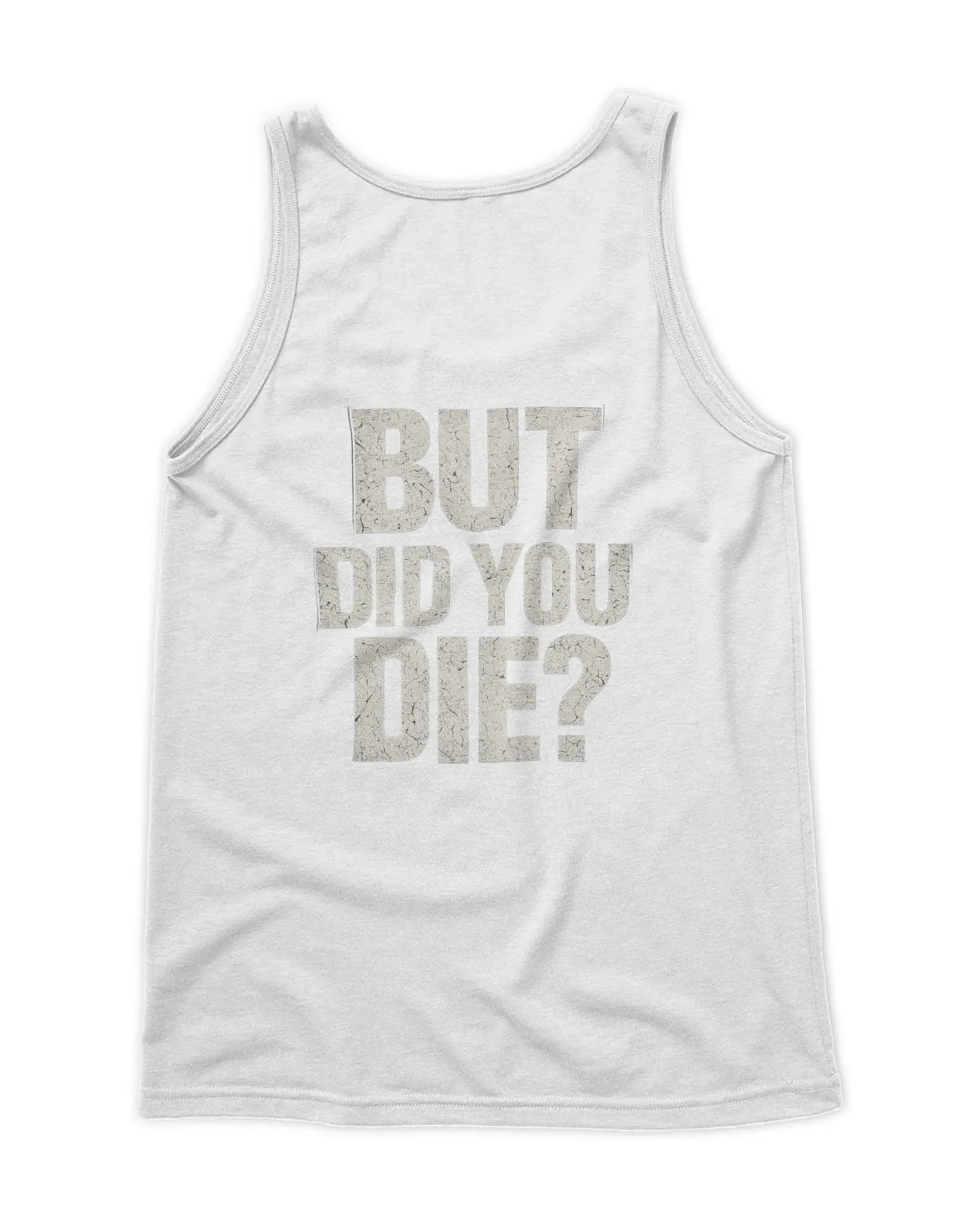 Men's But did you Die tank