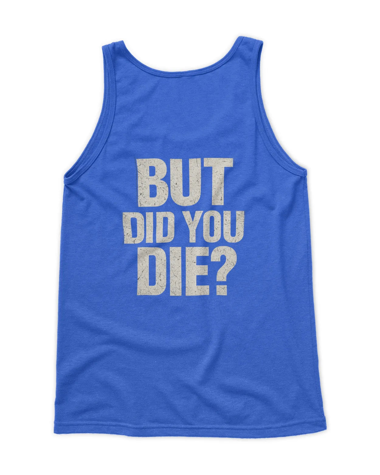 Men's But did you Die tank