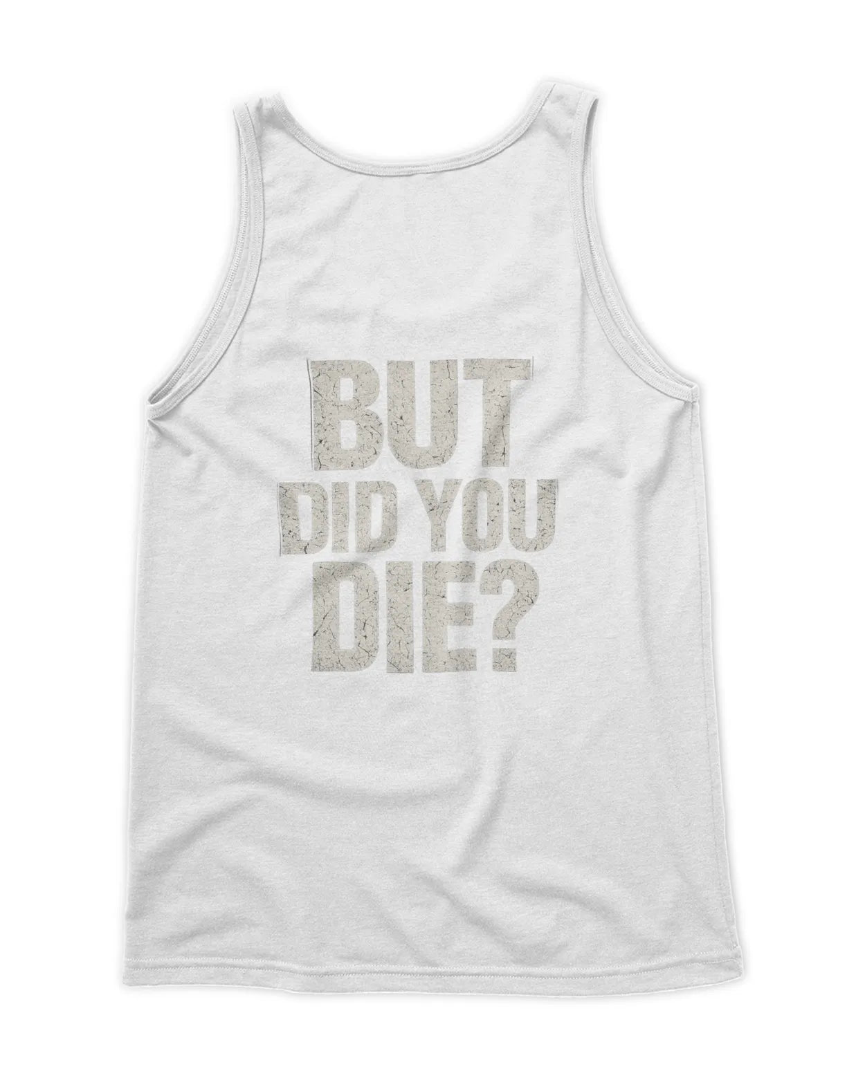 Men's But did you Die tank