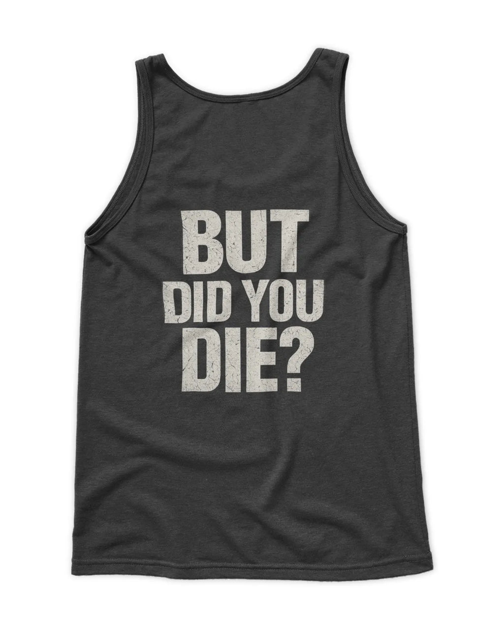 Men's But did you Die tank